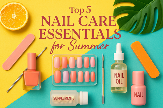 Top 5 Nail Care Essentials for Summer